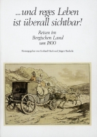 Reisen im Bergischen Land um 1800, Band I: ... und reges Leben ist überall sichtbar (= Quellen und Darstellungen zur bergischen Geschichte, Kunst und Literatur, Band 15)-0