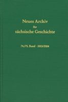 Neues Archiv für sächsische Geschichte 74./75. Band, 2003/2004. In Verbindung mit dem Institut für sächsische Geschichte und Volkskunde e.V-0