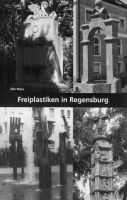 Freiplastiken in Regensburg. Brunnen, Denkmäler, Freiplastiken und Installationen im Öffentlichen Raum-0