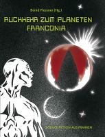 Rückkehr zum Planeten Franconia. Science Fiction aus Franken-0