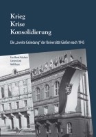 Krieg. Krise. Konsolidierung. Die "zweite Gründung" der Universität Gießen nach 1945.-0