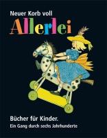 Neuer Korb voll Allerlei. Bücher für Kinder. Ein Gang durch sechs Jahrhunderte.-0