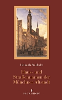 Haus- und Straßennamen der Münchner Altstadt. Eine Veröffentlichung des Stadtarchivs München. Überarbeitete und erweiterte Auflage.-0