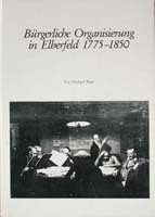 Bürgerliche Organisierung in Elberfeld 1775 bis 1850, (= Quellen und Darstellungen zur bergischen Geschichte, Kunst und Literatur, Band 18)-0