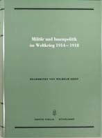 Militär und Innenpolitik im Weltkrieg 1914-1918 (= Quellen zur Geschichte des Parlamentarismus und der politischen Parteien, Reihe 2, Band 1)-0