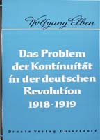 Das Problem der Kontinuität in der deutschen Revolution. Die Politik der Staatssekretäre und der militärischen Führung vom November 1918 bis Februar 1919 (= Beiträge zur Geschichte des Parlamentarismus und der politischen Parteien, Band 31)-0