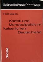 Kartell- und Monopolpolitik im kaiserlichen Deutschland. Das Problem der Marktmacht im deutschen Reichstag zwischen 1879 und 1914, (= Beiträge zur Geschichte des Parlamentarismus und der politischen Parteien, Band 50)-0