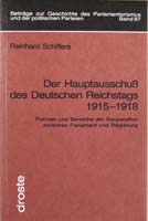 Der Hauptausschuß des Deutschen Reichstags 1915-1918. Formen und Bereiche der Kooperation zwischen Parlament und Regierung, (= Beiträge zur Geschichte des Parlamentarismus und der politischen Parteien, Band 67)-0