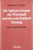 Die Spitzenverbände der Wirtschaft und das erste Kabinett Brüning. Vom Ende der Großen Koalition 1929/30 bis zum Vorabend der Bankenkrise 1931. Eine Quellenstudie, (= Beiträge zur Geschichte des Parlamentarismus und der politischen Parteien, Band 70)-0