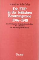 Die FDP in der britischen Besatzungszone 1946-1948. Ein Beitrag zur Organisationsstruktur der Liberalen im Nachkriegsdeutschland, (= Beiträge zur Geschichte des Parlamentarismus und der politischen Parteien, Band 77)-0