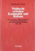 Wahlrecht zwischen Kontinuität und Reform. Eine Analyse der Wahlsystemdiskussion und der Wahlrechtsänderungen in der Bundesrepublik Deutschland (1949-1983) (= Beiträge zur Geschichte des Parlamentarismus und der politischen Parteien, Band 78)-0