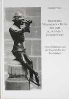 Briefe des Nürnberger Rates aus dem 15., 16. und 17. Jahrhundert. Unterhaltsames aus der Geschichte der Reichsstadt