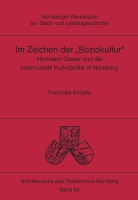 Im Zeichen der "Soziokultur". Hermann Glaser und die kommunale Kulturpolitik in Nürnberg ( = Nürnberger Werkstücke zur Stadt- und Landesgeschichte hrsg. von W.K. Blessing, M. Diefenbacher und R. Endres, Bd 64)-0