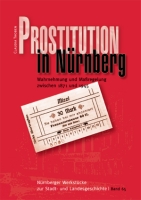 Prostitution in Nürnberg. Wahrnehmung und Maßregelung zwischen 1871 und 1945, Nürnberger Werkstücke zur Stadt- und Landesgeschichte Bd. 65-0