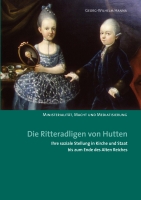 Die Ritteradligen von Hutten. Ihre soziale Stellung in Kirche und Staat bis zum Ende des Alten Reiches. Ministerialität, Macht und Mediatisierung.-0