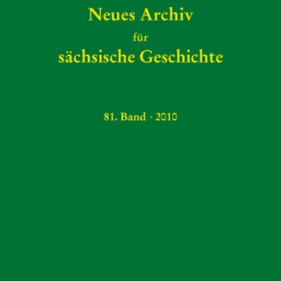 Neues Archiv für sächsische Geschichte, 81. Band, 2010. In Verbindung mit dem Institut für sächsische Geschichte und Volkskunde e.V.-0