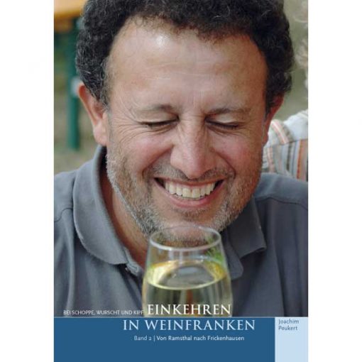Joachim Peukert - Bei Schoppe, Wurscht und Kipf - Einkehren in Weinfranken. Band 2: Von Ramsthal nach Frickenhausen