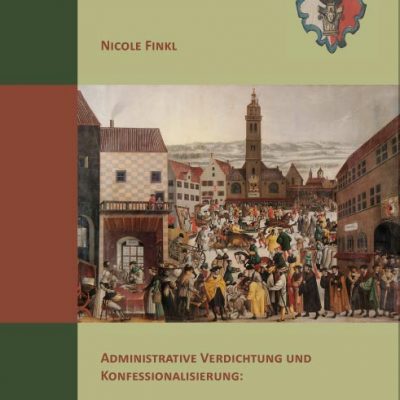 Administrative Verdichtung und Konfessionalisierung: Die Verwaltung der Reichsstadt Augsburg im 16. Jahrhundert