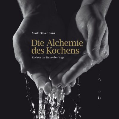 Die Alchemie des Kochens. Kochen im Sinne des Yoga