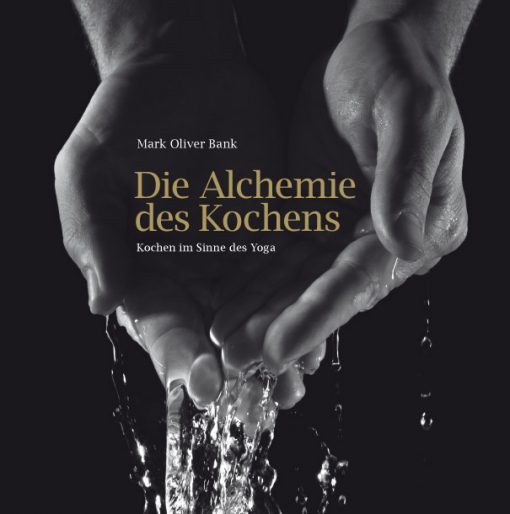 Die Alchemie des Kochens. Kochen im Sinne des Yoga