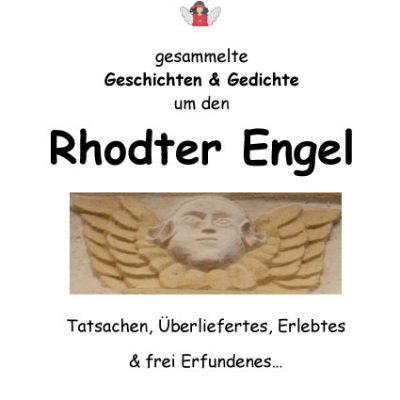 Rhodter Engel. Zum Rhodter Advent gesammelte Geschichten & Gedichte um den Rhodter Engel. Tatsachen, Überliefertes, Erlebtes & frei Erfundenes ...