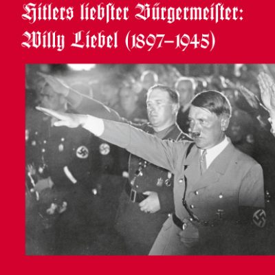 Hitlers liebster Bürgermeister: Willy Liebel (1897-9145) (= Nürnberger Werkstücke zur Stadt- und Landesgeschichte, hgg. von W.K. Blessing, M. Diefenbacher und R. Endres, Band 71).