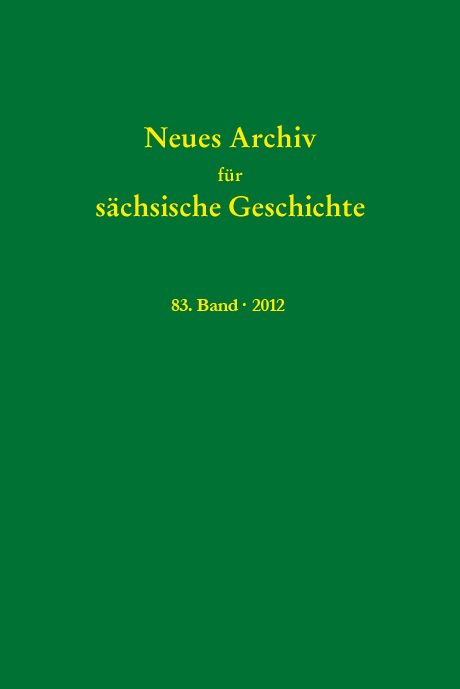 Neues Archiv für sächsische Geschichte, 83. Band, 2012. Im Auftrag des Instituts für sächsische Geschichte und Volkskunde e.V.