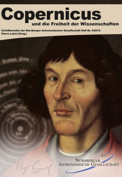 Copernicus und die Freiheit der Wissenschaften (=Schriftenreihe der Nürnberger Astronomischen Gesellschaft, Heft Nr.4/2012)