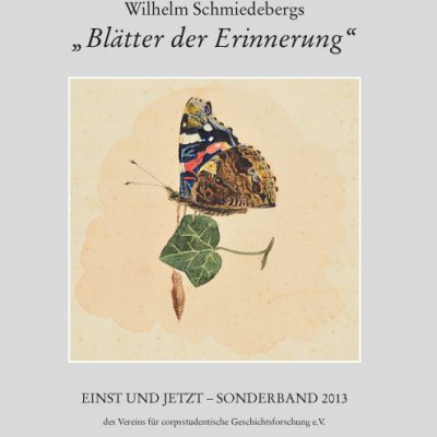 Einst und Jetzt. Sonderband 2013 des Vereins für corpsstudentische Geschichtsforschung e.V. Wilhelm Schmiedebergs "Blätter der Erinnerung"