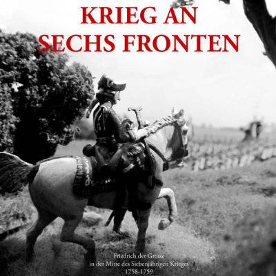 Verlagsdruckerei Schmidt, Onlineshop - Manske - Krieg an sechs Fronten. Friedrich der Große in der Mitte des Siebenjährigen Krieges 1758-1759. Eine Chonik in Zinnfiguren.