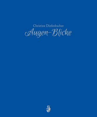 Christine Diefenbacher - Augen-Blicke