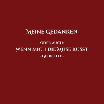 Verlagsdruckerei Schmidt, Onlineshop - Michael Zimmermann - Meine Gedanken. Oder auch: Wenn mich die Muse küsst - Gedichte