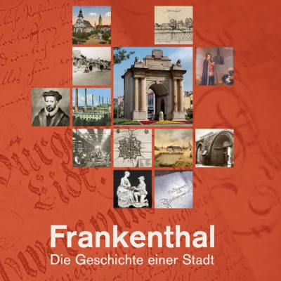 Frankenthal. Die Geschichte einer Stadt