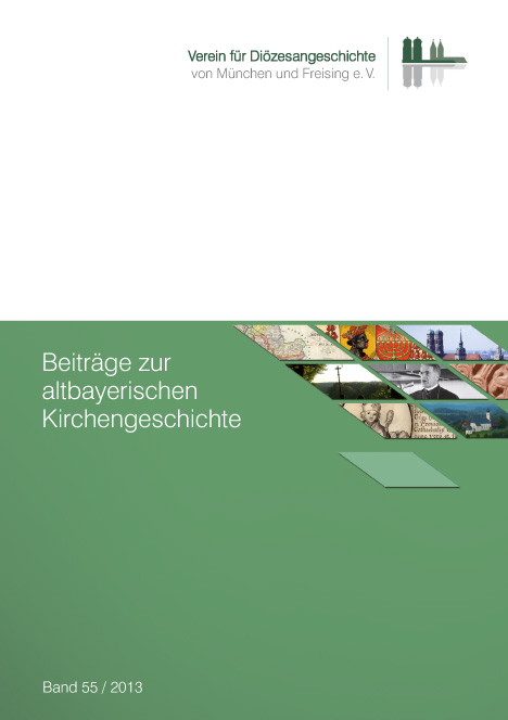 Verein für Diözesangeschichte von München und Freising e.V. - Beiträge zur altbayerischen Kirchengeschichte, Band 55 (2013)