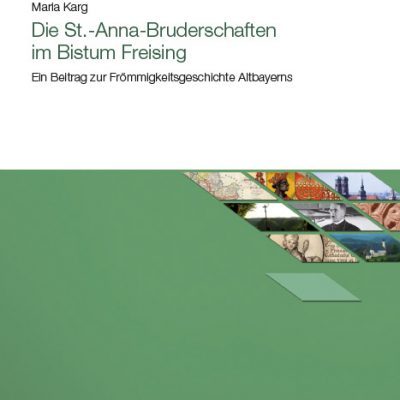 Die St.-Anna-Bruderschaften im Bistum Freising. Ein Beitrag zur Frömmigkeitsgeschichte Altbayerns (=Studien zur altbayerischen Kirchengeschichte, Band 14)