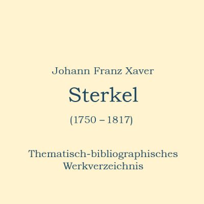 Joachim Fischer - Johann Franz Xaver Sterkel (1750-1817). Thematisch-bibliographisches Werkverzeichnis. Herausgegeben von der J.F.X. Sterkel Gesellschaft e.V.