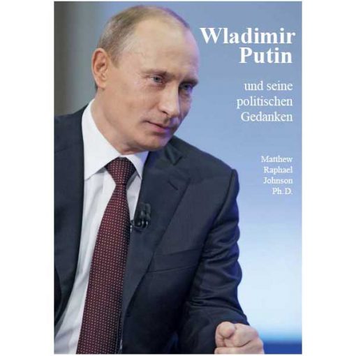 Matthew Raphael Johnson - Wladimir Putin und seine politischen Gedanken. Übersetzt von Reinhold Köglmeier