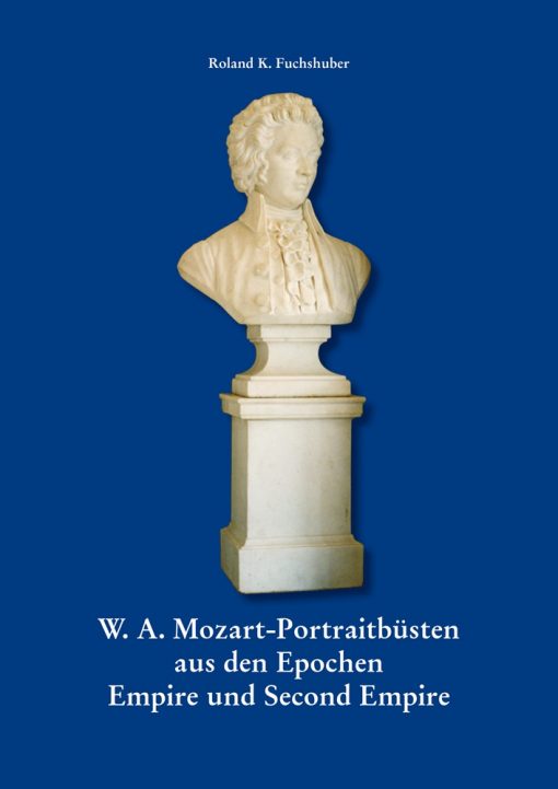 Roland K. Fuchshuber - W.A. Mozart-Portraitbüsten aus den Epochen Empire und Second-Empire