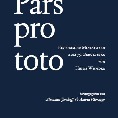 Pars pro toto. Historische Miniaturen zum 75. Geburtstag von Heide Wunder