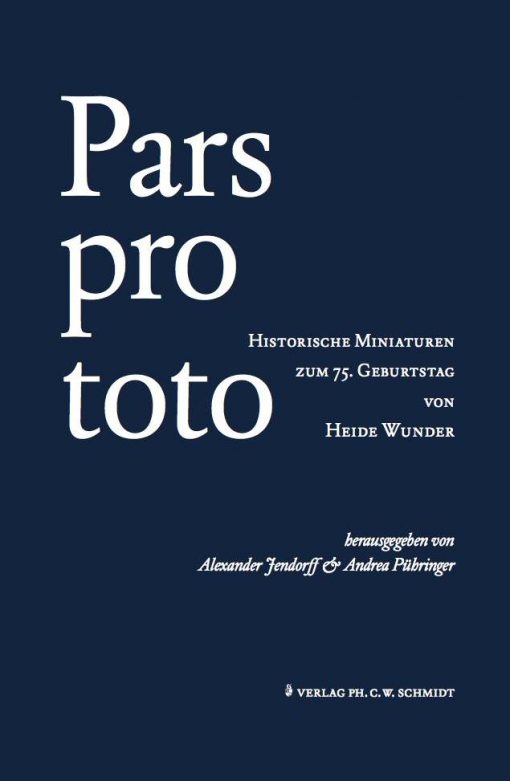 Pars pro toto. Historische Miniaturen zum 75. Geburtstag von Heide Wunder