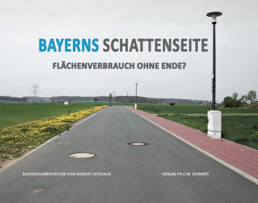 Robert Schlaug - Bayerns Schattenseite. Flächenverbrauch ohne Ende?