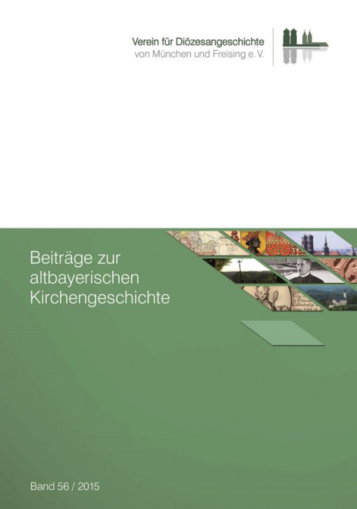 Beiträge zur altbayerischen Kirchengeschichte, Band 56 (2015) - Verein für Diözesangeschichte von München und Freising e.V.durch Franz Xaver Bischof (Hg.)
