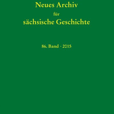 Neues Archiv für sächsische Geschichte, 86. Bands (2015). Im Auftrag des Instituts für Sächsische Geschichte und Volkskunde e.V.