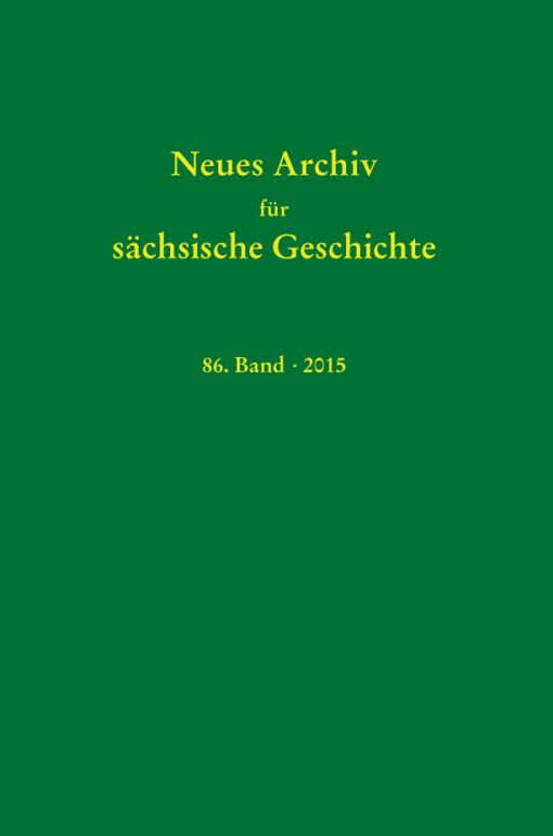 Neues Archiv für sächsische Geschichte, 86. Bands (2015). Im Auftrag des Instituts für Sächsische Geschichte und Volkskunde e.V.