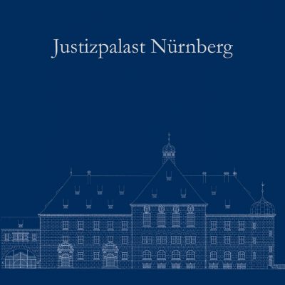 Justizpalast Nürnberg - Ein Ort der Weltgeschichte wird 100 Jahre. Festschrift zum 100. Jahrestag der feierlichen Eröffnung des Justizpalastes in Nürnberg durch König Ludwig III. am 11. September 1916