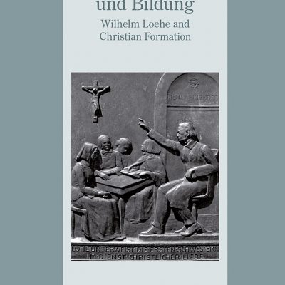 Wilhelm Löhe und Bildung - Wilhelm Loehe and Christian Formation. Loehe Theolotical Conference IV Neuendettelsau 23. bis 27. Juli 2014 of the International Loehe Society.