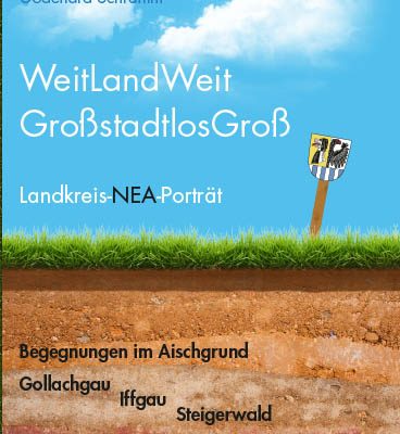 WeitLandWeit - GroßstadtlosGroß. Landkreis-NEA-Porträt. Begegnungen im Aischgrund, Gollauchgau, Iffgau, Steigerwald und auf der Frankenhöhe im Rangau