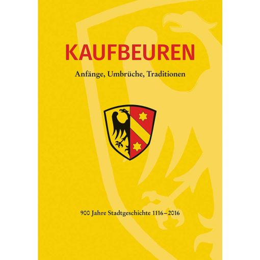 Fischer - Kaufbeuren. Anfänge, Umbrüche, Traditionen. 900 Jahre Stadtgeschichte 1116 bis 2016