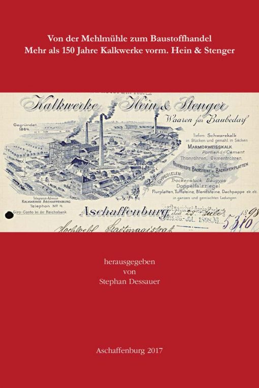 Von der Mehlmühle zum Baustoffhandel. Mehr als 150 Jahre Kalkwerke vorm. Hein & Stenger