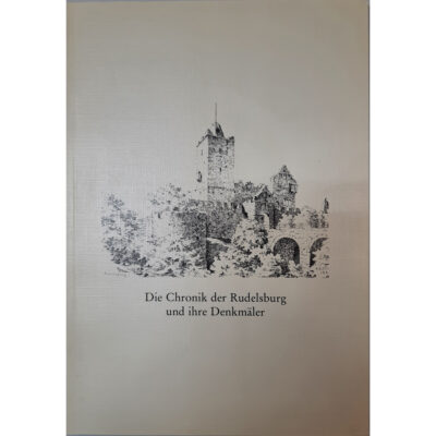 Die Chronik der Rudelsburg und ihre Denkmäler. Einst und jetzt Sondeheft 1993